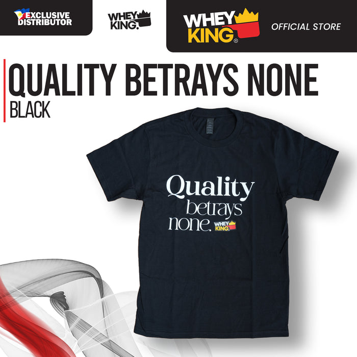 Wheyking Quality Betrays None Tee Black